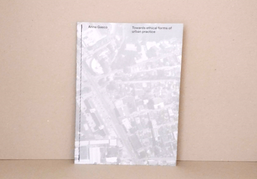 Towards ethical forms of urban practice – Anna Gasco